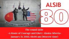 Roundtable «Route of Courage and Glory: Alaska-Siberia»